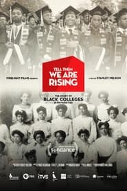 Tell Them We Are Rising: The Story of Black Colleges and Universities 2017 (به آنها بگویید ما در حال ترقی هستیم: داستان کالج ها و دانشگاه های سیاه پوستان)